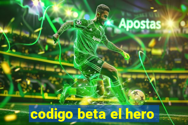 codigo beta el hero